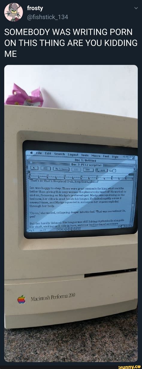 Frosty SOMEBODY WAS WRITING PORN ON THIS THING ARE YOU KIDDING ME File Edit Search Layout Tools