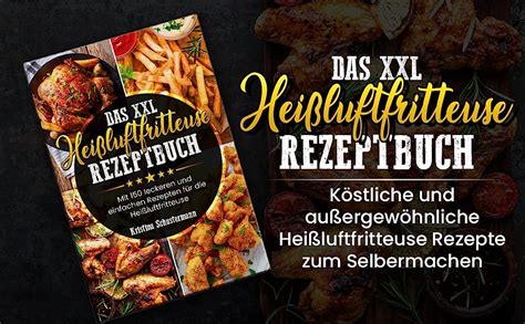 Das Xxl Hei Luftfritteuse Rezeptbuch Mit Leckeren Und Einfachen