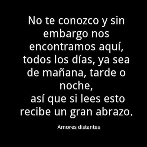 No te conozco y sin embargo nos encontramos aquí todos los días ya sea