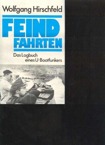 Hirschfeld Feindfahrten Das Logbuch Eines U Boot Funkers Kaiser