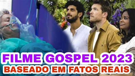 Filme Gospel Baseado Em Fatos Reais Filme Gospel Fatos Reais Filme