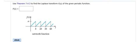 Solved Use Theorem 7 4 3 To Find The Laplace Transform F S Chegg