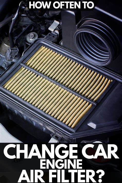 How Often To Change Car Engine Air Filter Engine Air Filter Car Air