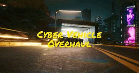 Cyber Vehicle Overhaul at Cyberpunk 2077 Nexus - Mods and community