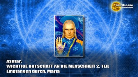 Ashtar Wichtige Botschaft An Die Menschheit 2 Teil Youtube