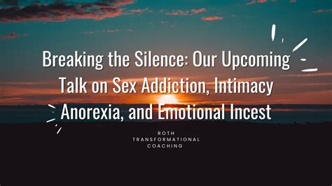 Breaking The Silence Our Upcoming Talk On Sex Addiction Intimacy Anorexia And Emotional