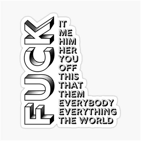 Fuck It Me Him Her You Off This That Them Everybody Everything The World Sticker For Sale By