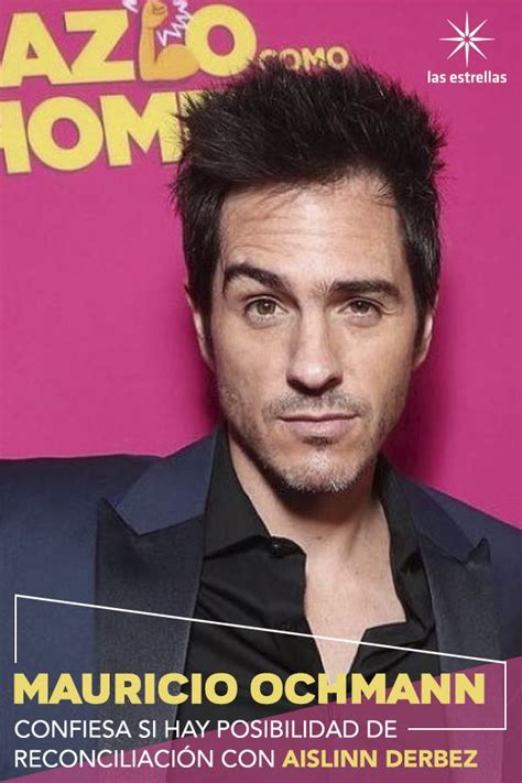 Mauricio Ochmann Confiesa Si Hay Posibilidad De Reconciliación Con