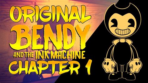 ORIGINAL BATIM CHAPTER 1 Bendy The Ink Machine Chapter 1