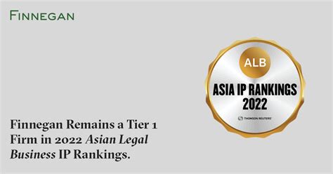 Finnegan Remains A Tier 1 Firm In 2022 Asian Legal Business Ip Rankings Finnegan Leading Ip