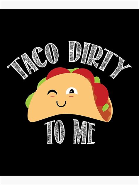 Taco Dirty To Me Funny Taco Pun Poster For Sale By Dufawa Redbubble