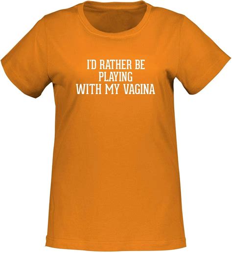 Amazon I D Rather Be Playing WITH MY VAGINA Adult L A T Misses Cut Women S T Shirt