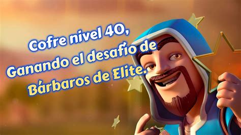 Cofre nivel 40 ganando en el desafío de bárbaros de elite YouTube