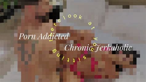 Porn Addicted Chronic Jerkaholic Stroke With Me Clips4sale