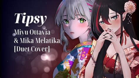 和ぬか Tipsy Miyu Ottavia And Mika Melatika Duet Cover Youtube