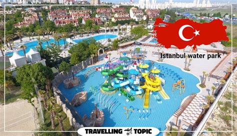 Top 4 Istanbul Water Parks Best Aquapark In Istanbul