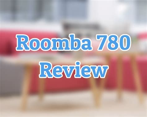 Roomba 780 Pros and Cons - Features Explained