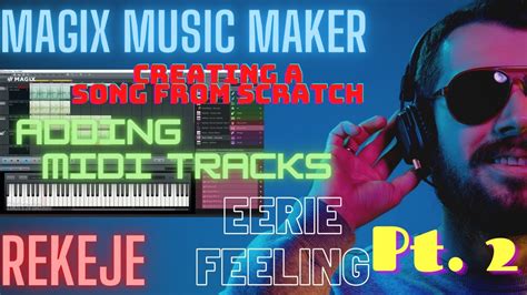 Creating A Song From Scratch In Magix Music Pt Eerie Feeling