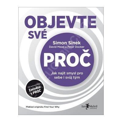 Objevte své PROČ Simon Sinek Peter Docker David Mead od 265 Kč