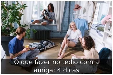 O Que Fazer No Tedio Com A Amiga