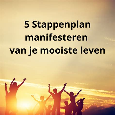 5 Stappenplan Manifesteren Van Je Mooiste Leven De Manifestatie