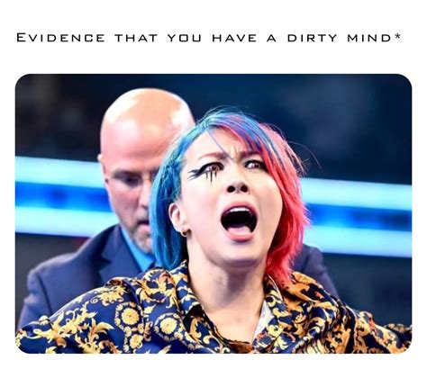 Evidence That You Have A Dirty Mind Dylanpollard95 Memes