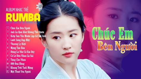 CHÚC EM BÊN NGƯỜI MỘT THUỞ YÊU NGƯỜI ALBUM RUMBA 8x9x Hot Tiktok LK Nhạc Trẻ Rumba Đặc