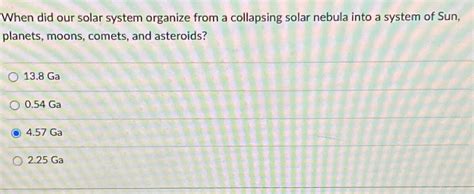 Solved When did our solar system organize from a collapsing | Chegg.com