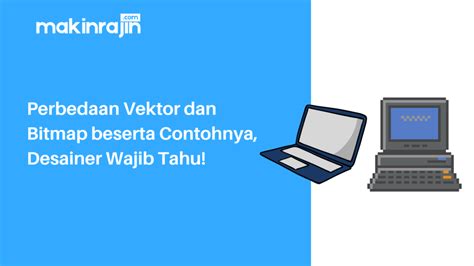 Perbedaan Vektor Dan Bitmap Beserta Contohnya Desainer Wajib Tahu