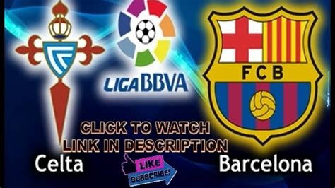 Celta De Vigo Vs Fc Barcelona Live En Directo Youtube