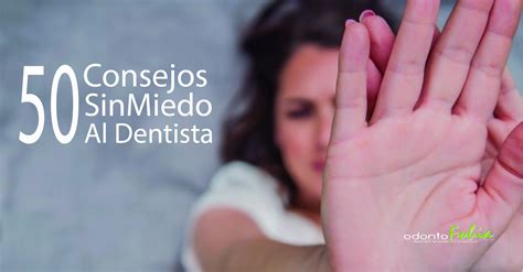 50 Consejos Para Vencer El Miedo Al Dentista Clínica Dental Odontofobia