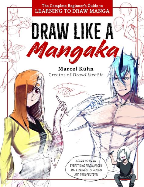 Draw Like A Mangaka The Complete Beginner S Guide To Learning To Draw