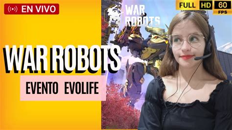 HACIENDO MISIONES DEL EVENTO EVOLIFE War Robots Live YouTube