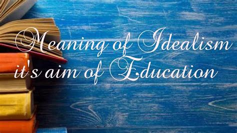 Meaning Of Idealism Aim Of Education According To The Philosophy Of