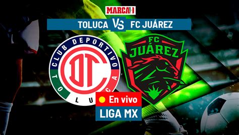 Liga Mx 2023 Toluca Vs Juárez En Vivo Partido Hoy De Liga Mx 2023