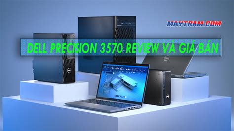 Dell Precision 3570 Workstation Review - maytram.com