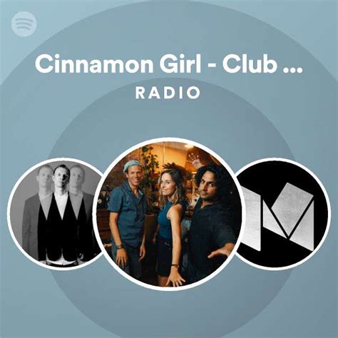 Cinnamon Girl Club Edit Digital Bonus Track Radio Playlist By