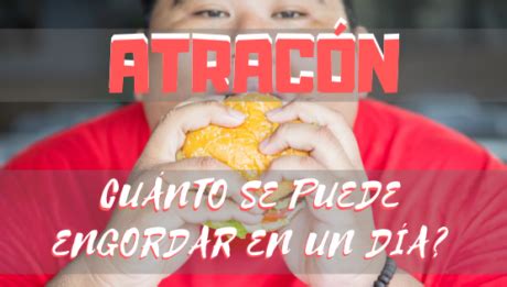 Cuanto Se Puede Engordar En Un Dia De Atracon Realidad Fitness