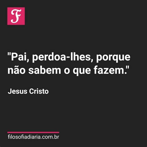 Perdoa Pai Eles Não Sabem O Que Fazem - "Pai, perdoa-lhes, porque não sabem o que fazem." Jesus Cristo #love # ...