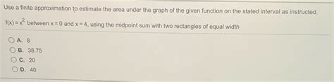 Use A Finite Approximation To Estimate The Area Under The Graph Of