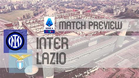 Preview: Inter vs Lazio - Team News, Lineups & Prediction
