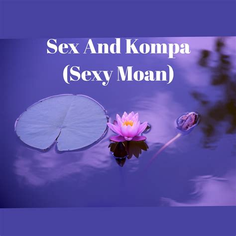 Sex And Kompa Sexy Moan Feat Viral Sound God Single Album Par Viral Sound Goddess