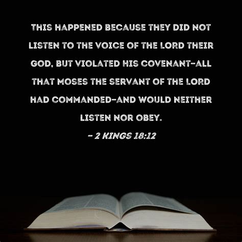 2 Kings 18:12 This happened because they did not listen to the voice of