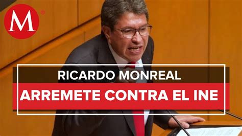 Ricardo Monreal Acusa Al Ine De Ser Anti Morena Insiste En Reforma