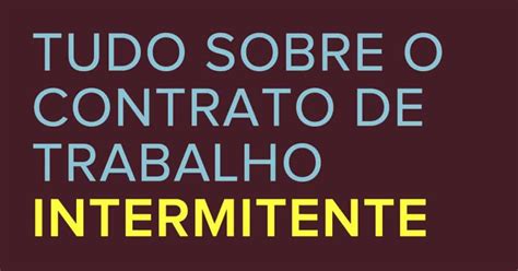 Contrato De Trabalho Intermitente O Que E Como Funciona Direito