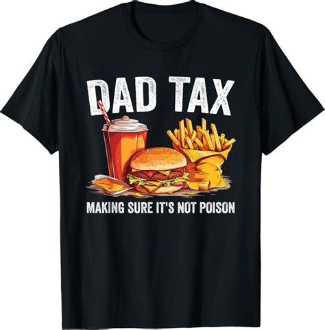 Hot Trending T Shirt With Dad Tax Making Sure It S Not Poison Fathers Day Funny Daddy Design