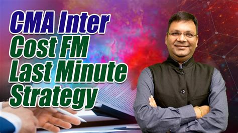 Cma Inter Cost And Fm Last Minute Strategy Satish Jalan Youtube