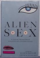 Alien Sex 19 Tales By The Masters Of Science Fiction And Dark Fantasy By Ellen Datlow