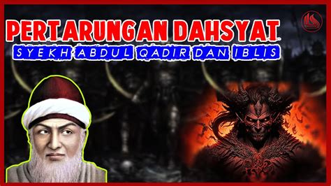 Kisah Karomah Syekh Abdul Qadir Al Jailani Menghajurkan Raja Iblis Dan