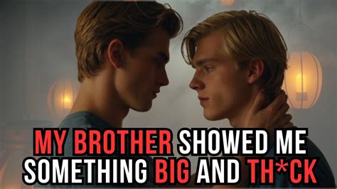 MY HALF BROTHER SHOWED ME SOMETHING BIG GAY STORIES YouTube